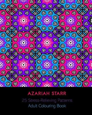 25 Stress Relieving Patterns - Azariah Starr