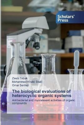 The biological evaluations of heterocyclic organic systems - Zineb Tribak, Mohammed Khalid Skalli, Omar Senhaji