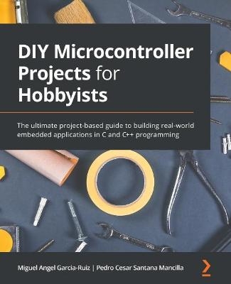 DIY Microcontroller Projects for Hobbyists - Miguel Angel Garcia-Ruiz, Pedro Cesar Santana Mancilla