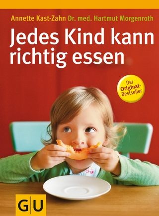 Jedes Kind kann richtig essen - Dr. med. Hartmut Morgenroth; Annette Kast-Zahn