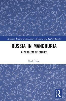 Russia in Manchuria - Paul Dukes
