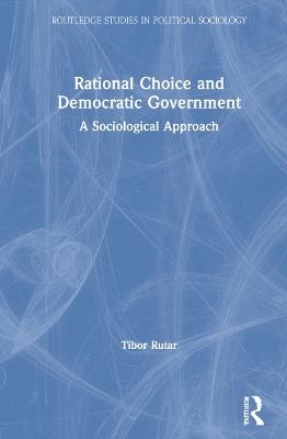 Rational Choice and Democratic Government - Tibor Rutar