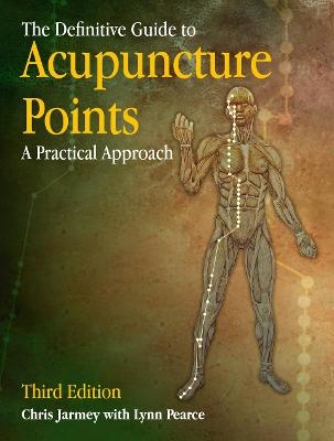 The Definitive Guide to Acupuncture Points - Chris Jarmey