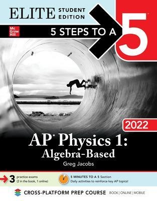5 Steps to a 5: AP Physics 1 Algebra-Based 2022 Elite Student Edition - Greg Jacobs