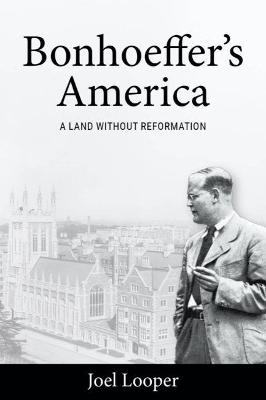Bonhoeffer's America - Joel Looper