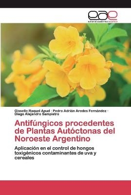 Antifúngicos procedentes de Plantas Autóctonas del Noroeste Argentino - Gisselle Raquel Apud, Pedro Adrián Aredes Fernández, Diego Alejandro Sampietro