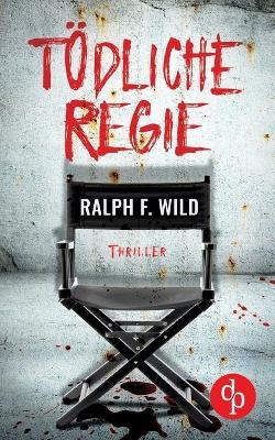 TÃ¶dliche Regie - Ralph F. Wild