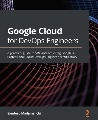 Google Cloud for DevOps Engineers - Sandeep Madamanchi