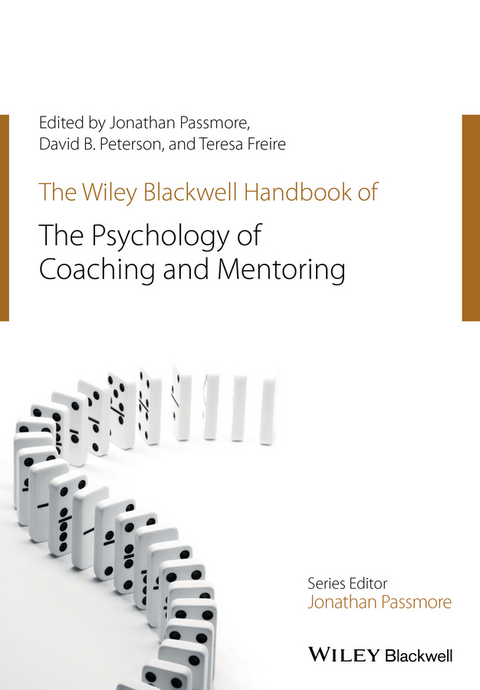 The Wiley-Blackwell Handbook of the Psychology of Coaching and Mentoring - Jonathan Passmore, David Peterson, Teresa Freire