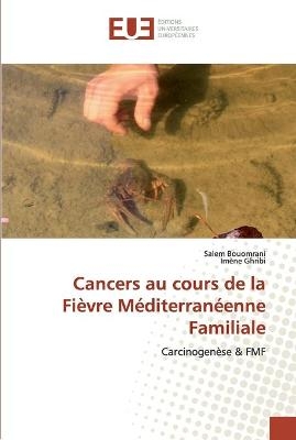Cancers au cours de la Fièvre Méditerranéenne Familiale - Salem Bouomrani, Imène Ghribi