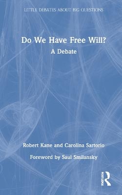 Do We Have Free Will? - Robert Kane, Carolina Sartorio