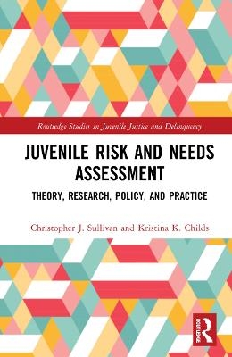 Juvenile Risk and Needs Assessment - Christopher J. Sullivan, Kristina K. Childs