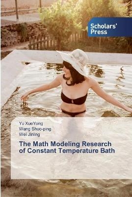 The Math Modeling Research of Constant Temperature Bath - Yu XueYong, Wang Shuo-ping, Wei Jinling