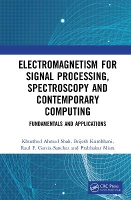 Electromagnetism for Signal Processing, Spectroscopy and Contemporary Computing - Khurshed Ahmad Shah, Brijesh Kumbhani, Raul F. Garcia-Sanchez, Prabhakar Misra