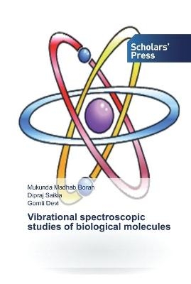 Vibrational spectroscopic studies of biological molecules - Mukunda Madhab Borah, Dipraj Saikia, Gomti Devi