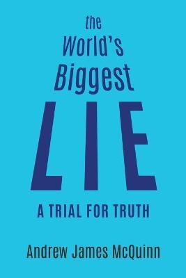 The World's Biggest Lie - Andrew James McQuinn