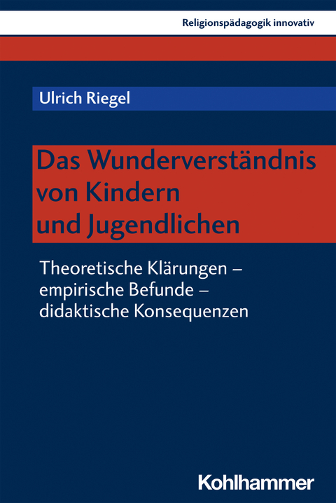 Das Wunderverständnis von Kindern und Jugendlichen - Ulrich Riegel