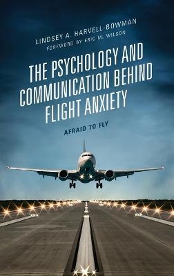 The Psychology and Communication Behind Flight Anxiety - Lindsey A. Harvell-Bowman
