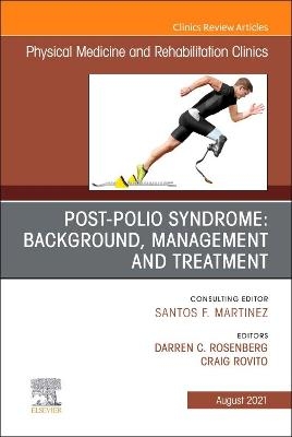 Post-Polio Syndrome: Background, Management and Treatment , An Issue of Physical Medicine and Rehabilitation Clinics of North America - 