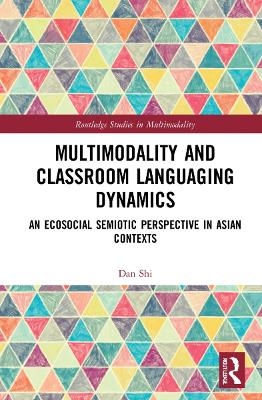 Multimodality and Classroom Languaging Dynamics - Dan Shi
