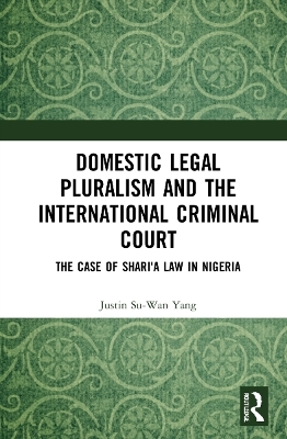 Domestic Legal Pluralism and the International Criminal Court - Justin Su-Wan Yang