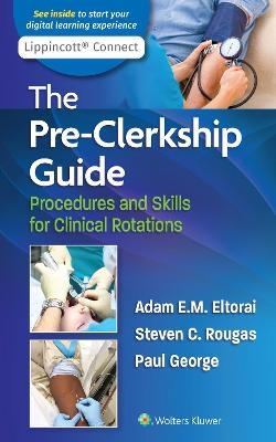 The Pre-Clerkship Guide - Dr. Adam Eltorai, Paul George, Steven Rougas