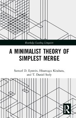 A Minimalist Theory of Simplest Merge - Samuel D. Epstein, Hisatsugu Kitahara, T. Daniel Seely