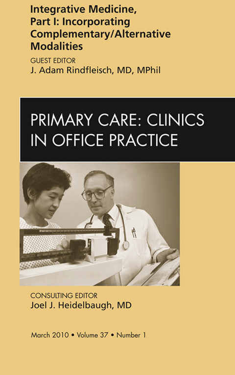 Integrative Medicine, Part I: Incorporating Complementary/Alternative Modalities, An Issue of Primary Care Clinics in Office Practice -  J. Adam Rindfleisch