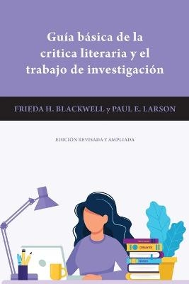 Guia Básica de la Critica Literaria y el Trabajo de Investigación - Frieda H. Blackwell, Paul E. Larson