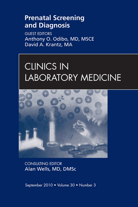 Prenatal Screening and Diagnosis, An Issue of Clinics in Laboratory Medicine -  David A. Krantz,  Anthony O. Odibo