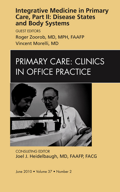 Integrative Medicine in Primary Care, Part II: Disease States and Body Systems, An Issue of Primary Care Clinics in Office Practice -  Vincent Morelli,  Roger Zoorob