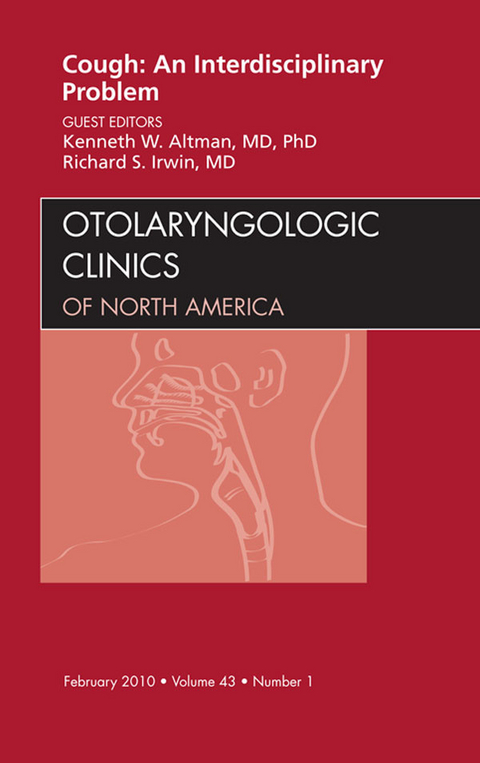 Cough: An Interdisciplinary Problem, An Issue of Otolaryngologic Clinics -  Kenneth W. Altman,  Richard S. Irwin