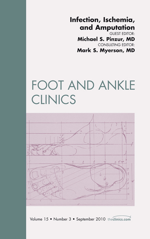 Infection, Ischemia, and Amputation, An Issue of Foot and Ankle Clinics -  Mark S. Myerson,  Michael Pinzur