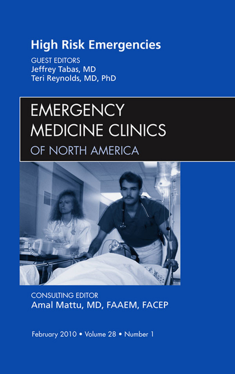 High Risk Emergencies, An Issue of Emergency Medicine Clinics -  Teri Reynolds,  Jeffrey Tabas