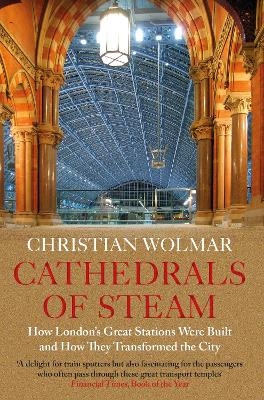 Cathedrals of Steam - Christian Wolmar