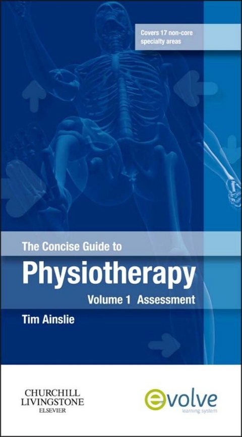 The Concise Guide to Physiotherapy - Volume 1 -  Tim Ainslie