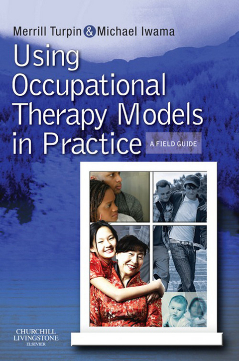 Using Occupational Therapy Models in Practice -  Merrill June Turpin,  Michael K. Iwama