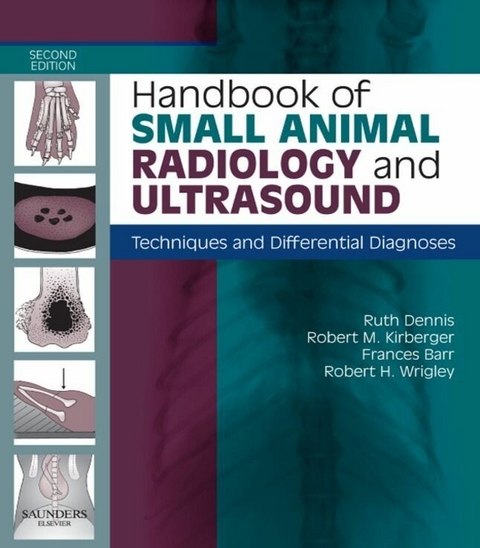 Handbook of Small Animal Radiological Differential Diagnosis E-Book -  Frances Barr,  Ruth Dennis,  Robert M. Kirberger,  Robert H. Wrigley