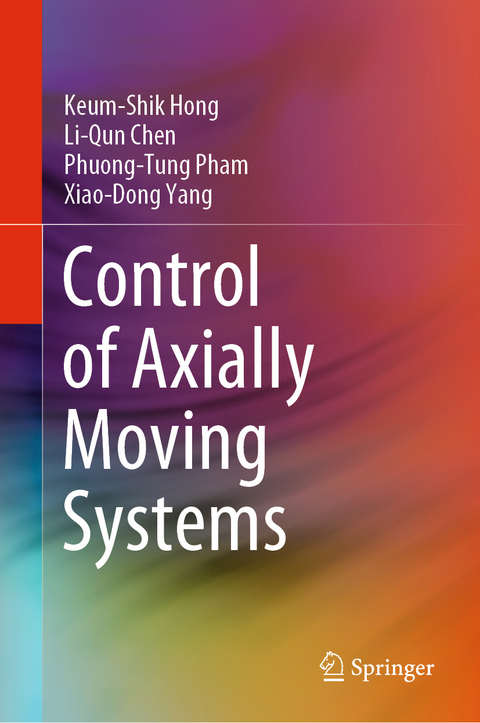 Control of Axially Moving Systems - Keum-Shik Hong, Li-Qun Chen, Phuong-Tung Pham, Xiao-Dong Yang