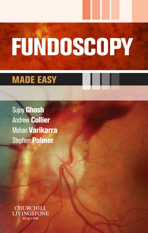 Fundoscopy Made Easy -  Sujoy Ghosh,  Andrew Collier,  Mohan Varikkara,  Stephen J. Palmer