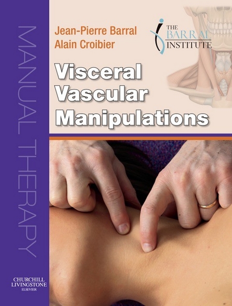Visceral Vascular Manipulations E-Book -  Jean-Pierre Barral,  Alain Croibier