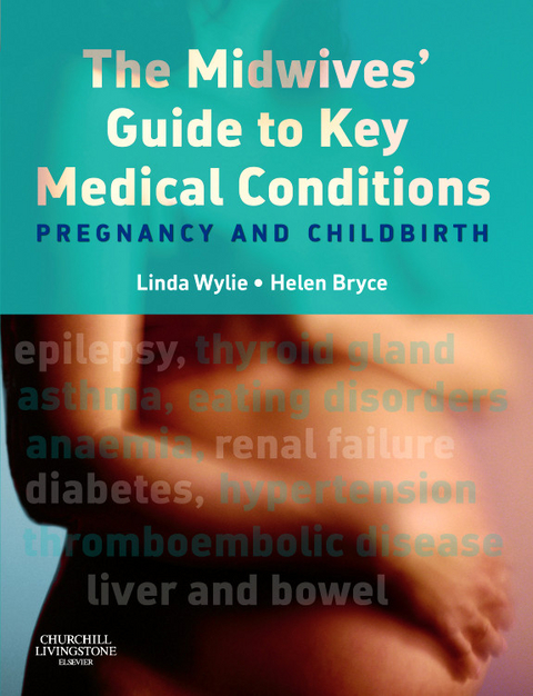 The Midwives' Guide to Key Medical Conditions -  Linda Wylie,  Helen G H Bryce