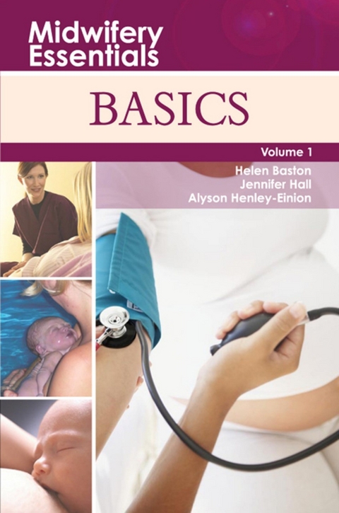 Midwifery Essentials: Basics E-Book -  Helen Baston,  Alys Bethan Einion,  Jennifer Hall