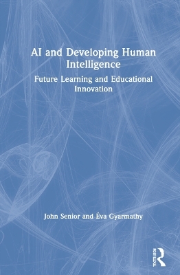 AI and Developing Human Intelligence - John Senior, Éva Gyarmathy