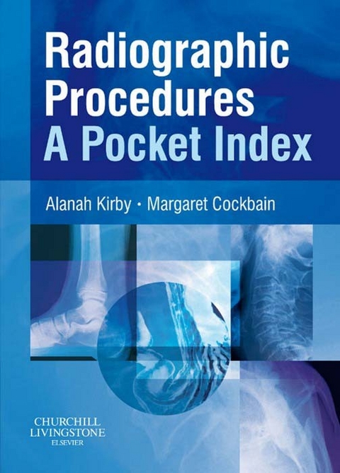 Radiographic Procedures: A Pocket Index E-Book -  Alanah Kirby,  Margaret Cockbain