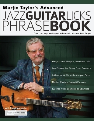 Martin Taylor's Advanced Jazz Guitar Licks Phrase Book - Martin Taylor, Joseph Alexander