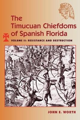 The Timucuan Chiefdoms of Spanish Florida - John E. Worth