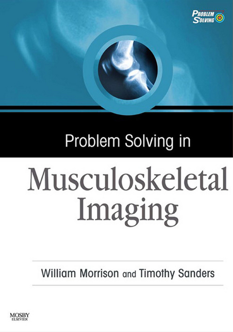 Problem Solving in Musculoskeletal Imaging E-Book -  William B. Morrison,  Timothy G. Sanders