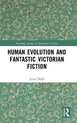 Human Evolution and Fantastic Victorian Fiction - Anna Neill