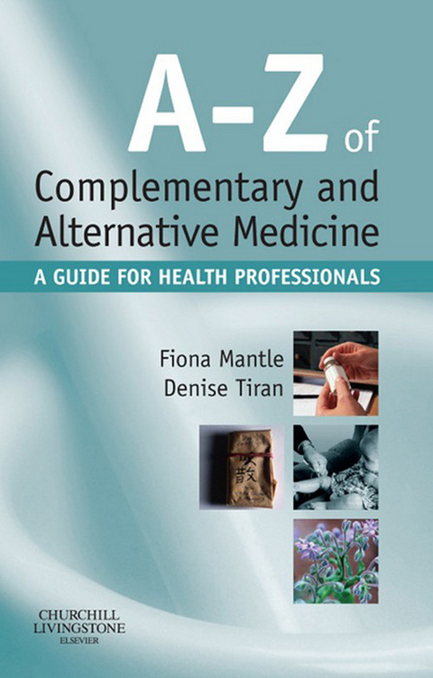 A-Z of Complementary and Alternative Medicine E-Book -  Fiona Mantle,  Denise Tiran